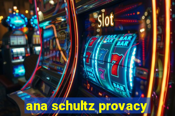 ana schultz provacy